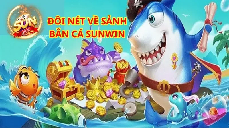 Sảnh bắn cá Sunwin là điểm đến hấp dẫn cho những ai yêu thích trò chơi săn cá