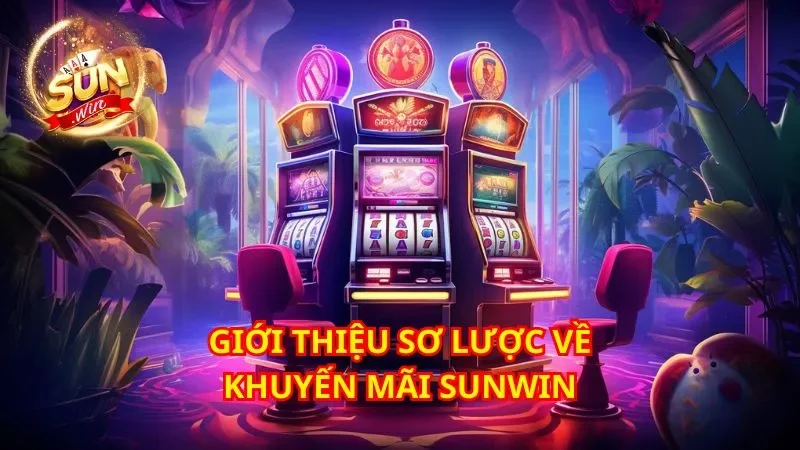 Sunwin nổi bật với các chương trình khuyến mãi đa dạng và hấp dẫn