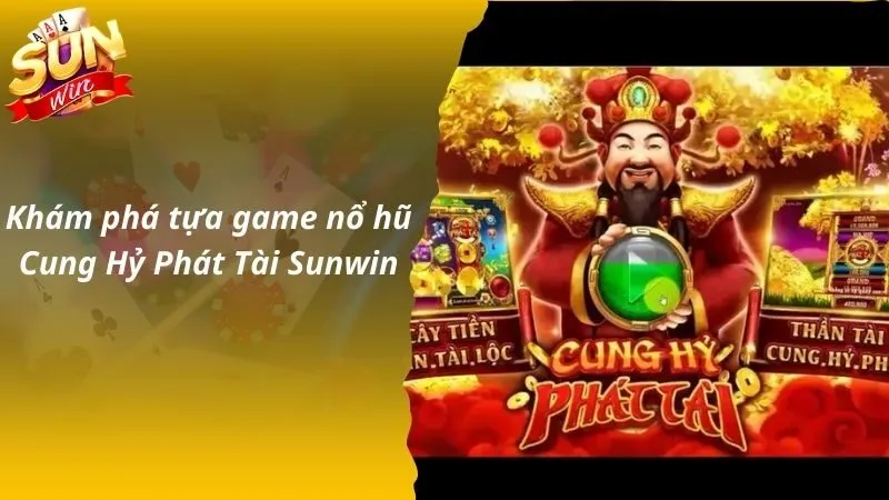 Khám phá tựa game Casino Casino Cung Hỷ Phát Tài Sunwin