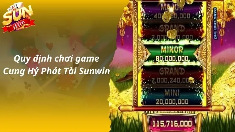 Quy định game Cung Hỷ Phát Tài Sunwin Người chơi cần hiểu rõ