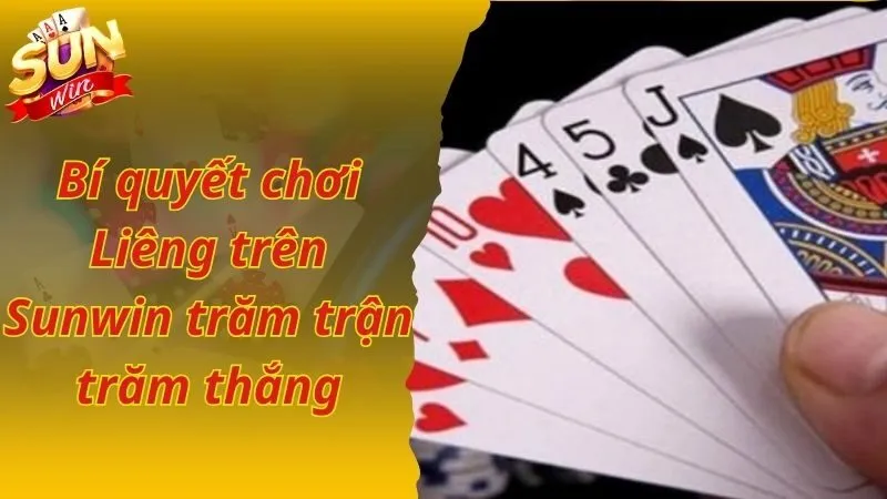 Bí quyết chơi Liêng trên Sunwin trăm trận trăm thắng