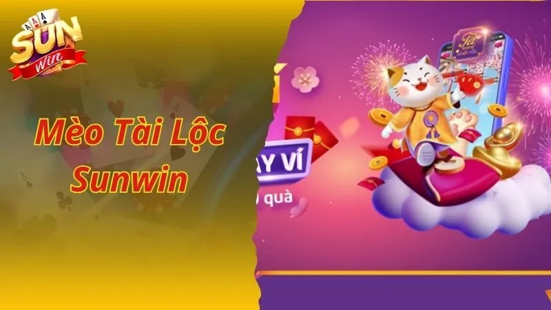 Mèo Tài Lộc Sunwin Game Hot Nhất 2024 Thú Vị Và Kịch Tính