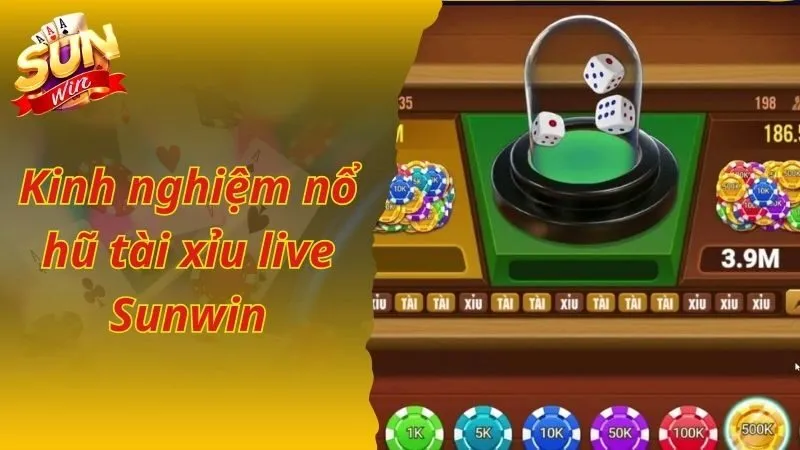 Kinh nghiệm nổ hũ tài xỉu live Sunwin chiến thắng ngập tràn