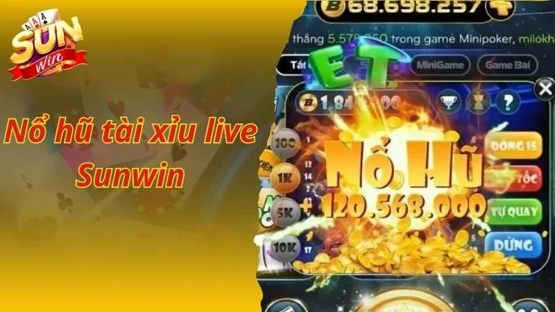 Nổ Hũ Tài Xỉu Live Sunwin Và Kinh Nghiệm Chơi Không Bao Giờ Thua