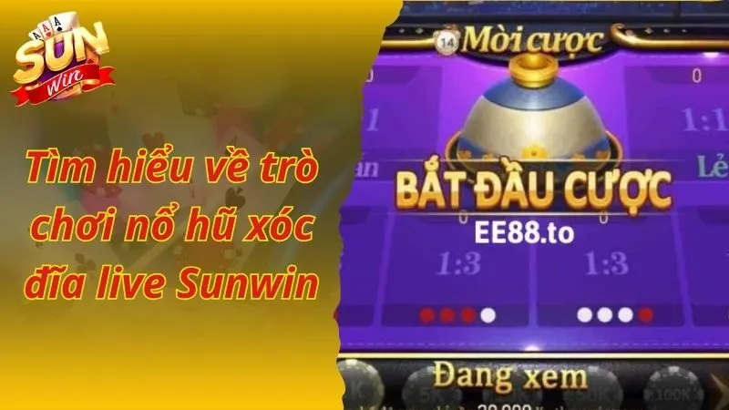 Tìm hiểu về trò chơi nổ hũ xóc đĩa live Sunwin