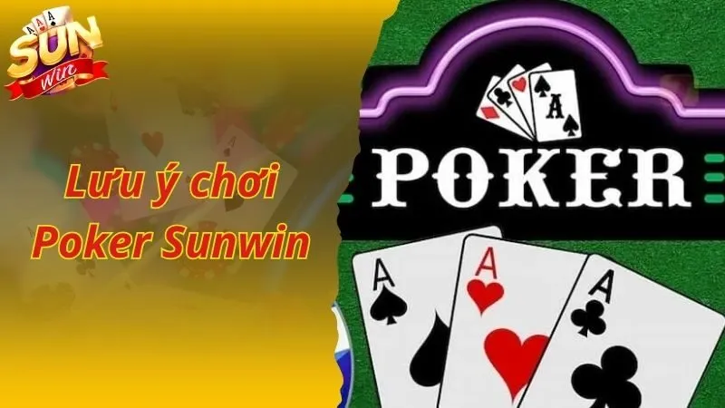 Những lưu ý để chơi bài Poker Sunwin của bạn được hưởng lợi