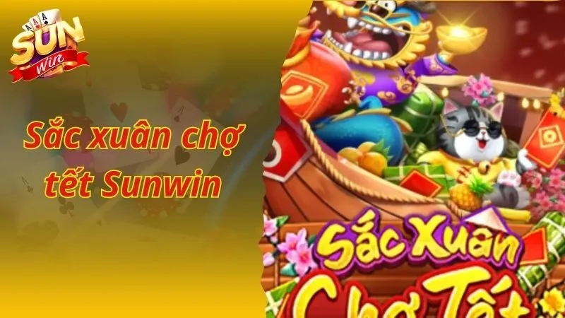 Sắc Xuân Chợ Tết Sunwin Cơ Hội Nổ Hũ Nhận Lộc Lá Đầy Túi