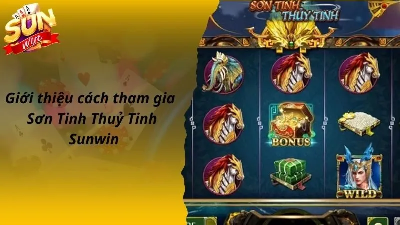 Giới thiệu cách tham gia Sơn Tinh Thuỷ Tinh Sunwin nhanh chóng