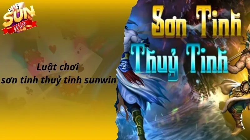 Luật chơi sơn tinh thuỷ tinh sunwin