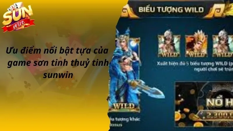 Ưu điểm nổi bật tựa của game sơn tinh thuỷ tinh sunwin