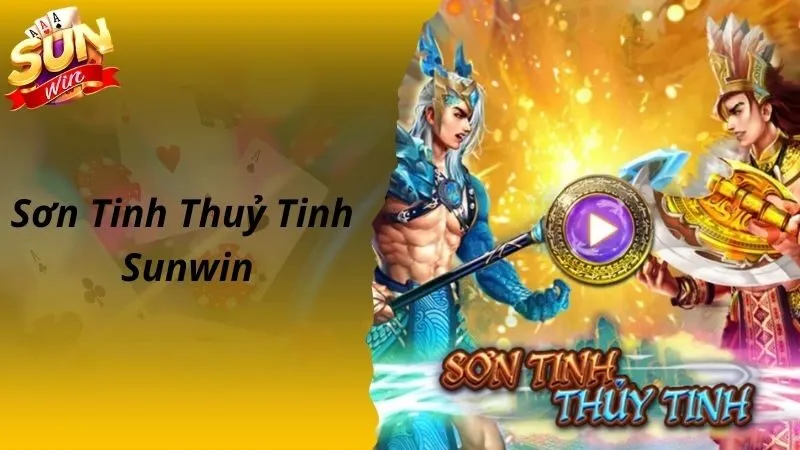 Sơn Tinh Thuỷ Tinh Sunwin Đam Mê Cháy Bỏng Đẳng Cấp Số 1