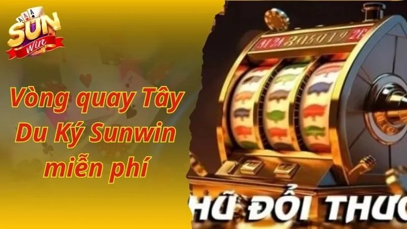Vòng quay Tây Du Ký Sunwin miễn phí
