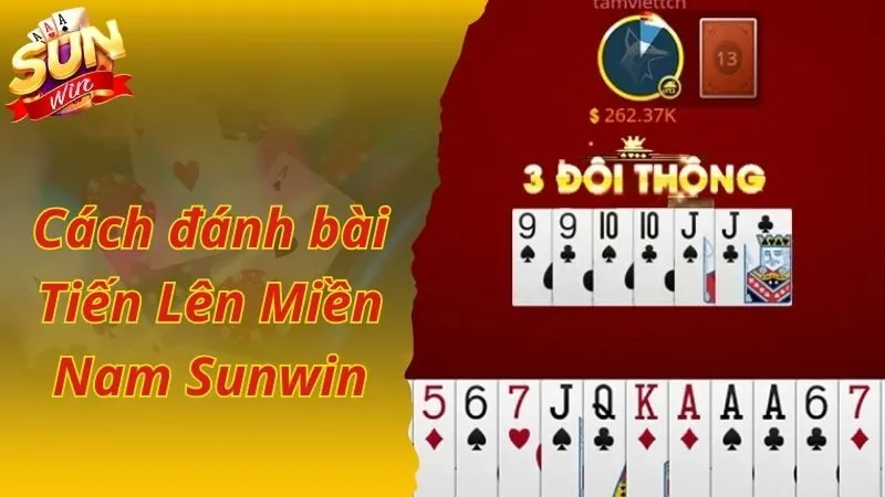 Cách đánh bài Tiến Lên Miền Nam Sunwin