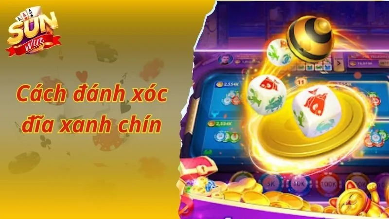 Giải Mã Chi Tiết Cách Đánh Xóc Đĩa Xanh Chín Hiệu Quả Nhất