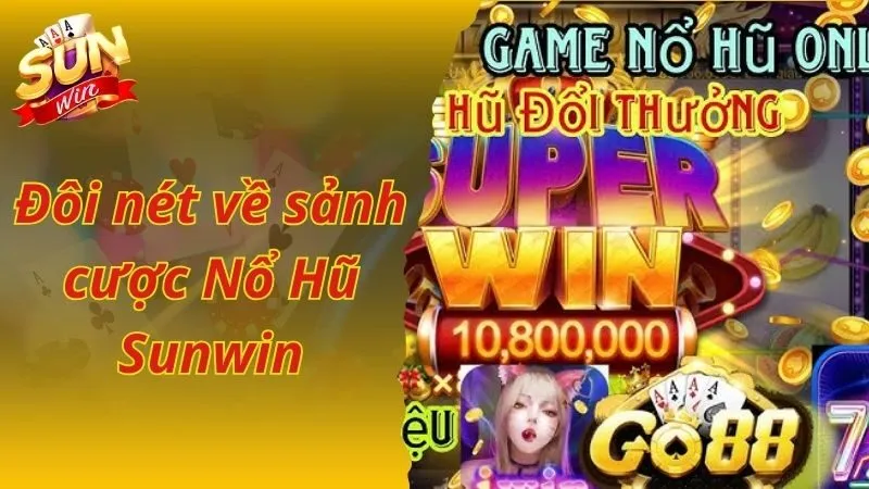 Đôi nét về sảnh cược Nổ hũ đổi thưởng